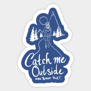 Catch Me Outside Sticker